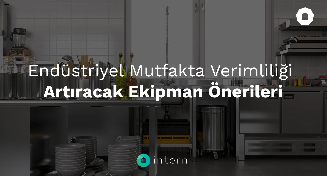 Endüstriyel Mutfakta Verimliliği Artıracak Ekipman Önerileri