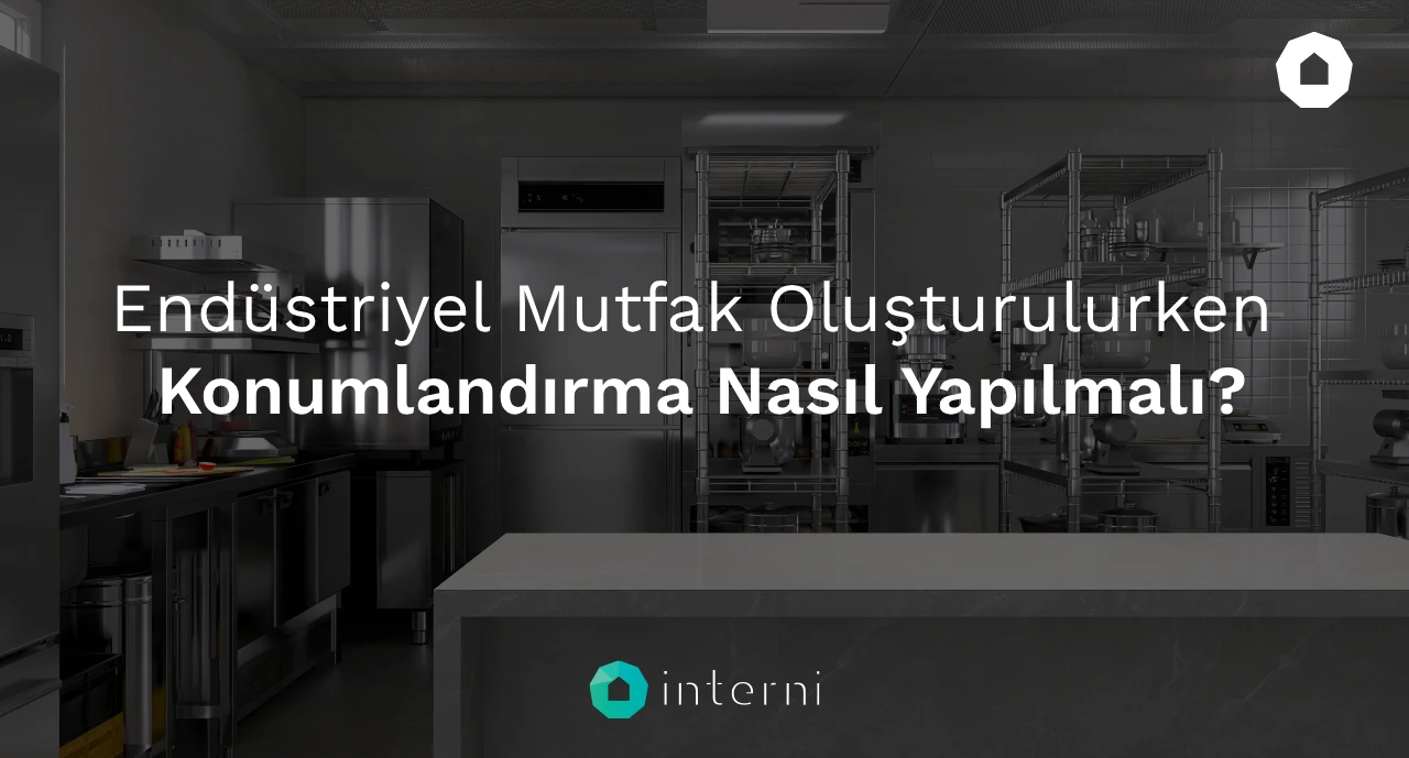 Endüstriyel Mutfak Oluşturulurken Konumlandırma Nasıl Yapılmalı