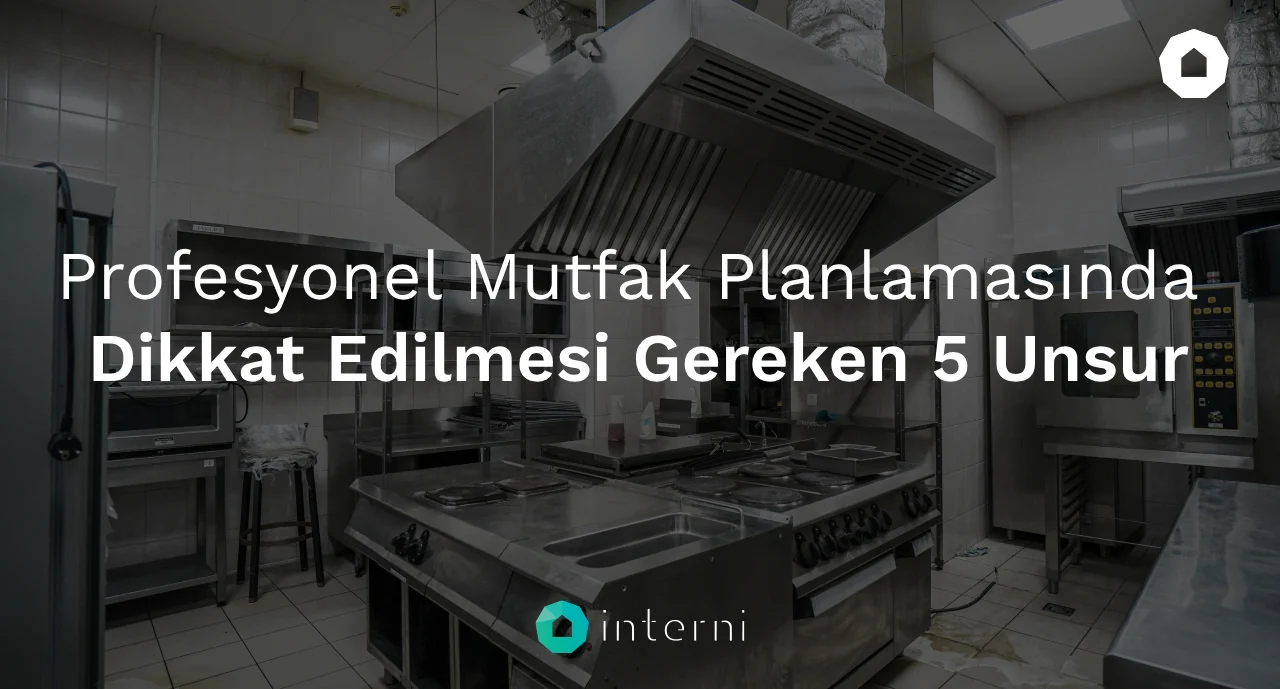 Profesyonel Mutfak Planlamasında Dikkat Edilmesi Gereken 5 Unsur