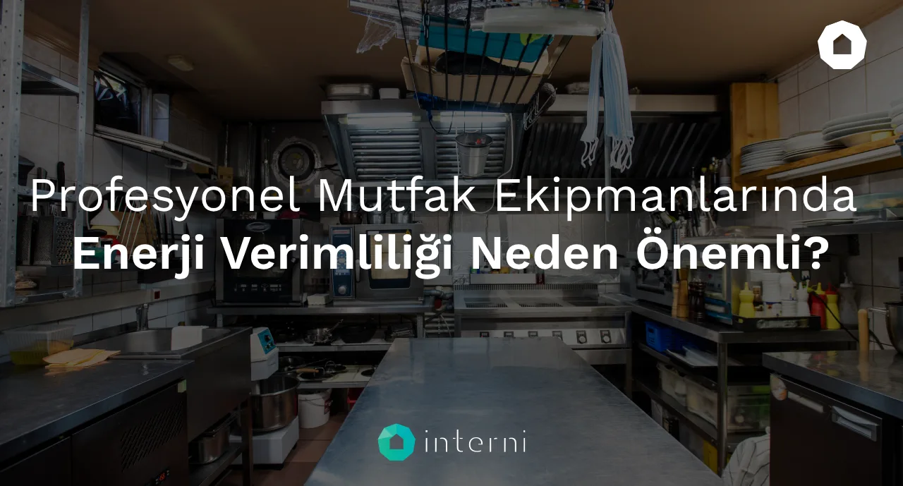 Profesyonel Mutfak Ekipmanlarında Enerji Verimliliği Neden Önemli